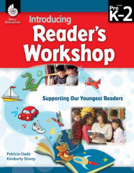 Title: Introducing Reader's Workshop: Supporting Our Youngest Readers Levels Pre K2, Author: Patricia Dade