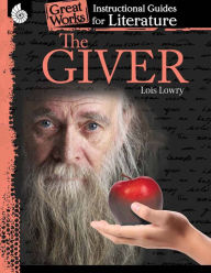 Title: The Giver: Instructional Guides for Literature, Author: Lois Lowry