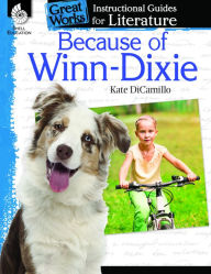 Title: Because of Winn-Dixie: Instructional Guides for Literature, Author: Kate DiCamillo