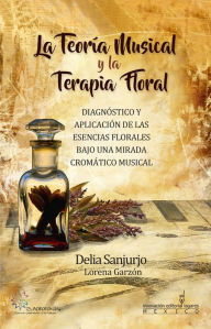 Title: La Teoria Musical y la Terapia Floral, Author: Liam Rowsome