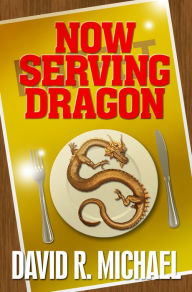 Title: Now Serving Dragon, Author: David R. Michael