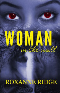 Title: Woman in The Wall, Author: Roxanne Ridge