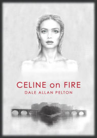 Title: Celine On Fire, Author: Dale Pelton