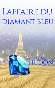 Title: Laffaire du diamant bleu, Author: Antoine Hudon