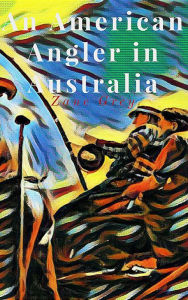 Title: An American Angler in Australia, Author: Zane Grey