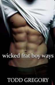 Title: Wicked Frat Boy Ways, Author: Todd Gregory