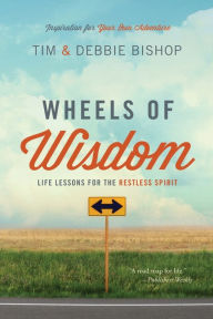 Title: Wheels of Wisdom: Life Lessons for the Restless Spirit, Author: Tim Bishop