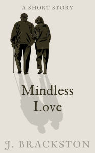 Title: Mindless Love: A Short Story, Author: J. Brackston