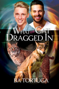 Title: What the Cat Dragged In, Author: BA Tortuga