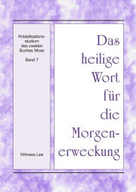 Title: Das heilige Wort fur die Morgenerweckung - Kristallisationsstudium des zweiten Buches Mose, Band 7, Author: Witness Lee