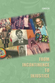 Title: From Incontinence to Injustice, Author: Greck