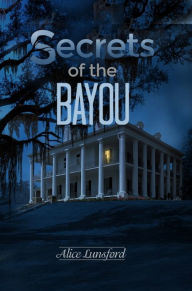 Title: Secrets of the Bayou, Author: Alice Lunsford