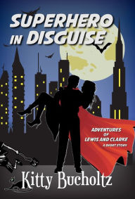 Title: Superhero in Disguise, Author: Kitty Bucholtz