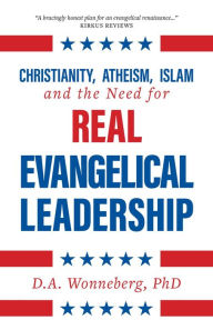 Title: Christianity, Atheism, Islam and the Need for Real Evangelical Leadership, Author: D.A. Wonneberg