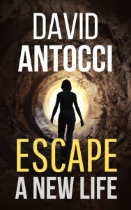 Title: Escape, A New Life, Author: David Antocci