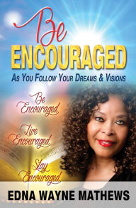 Title: Be Encouraged...as You Follow Your Dreams & Visions, Author: Merrol Ray