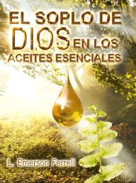 Title: El Soplo De Dios En Los Aceites Esenciales 2016, Author: emerson ferrell