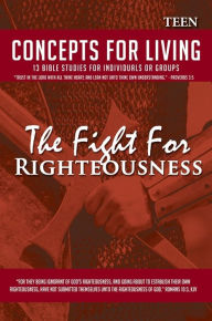 Title: Concepts For Living Teen: The Fight For Righteousness, Author: Dr. Charles Hawthorne