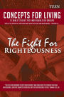 Concepts For Living Teen: The Fight For Righteousness