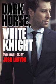 Title: Dark Horse, White Knight (Two Novellas), Author: Josh Lanyon