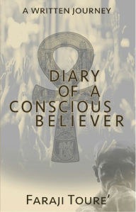 Title: Diary of a Conscious Believer, Author: Faraji Toure