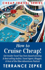 Title: How to Cruise Cheap!, Author: Terrance Zepke