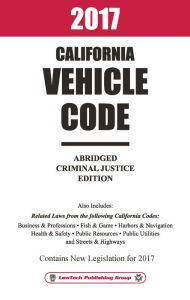 Title: 2017 California Vehicle Code Abridged, Author: LawTech Publishing Group