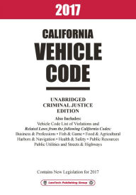 Title: 2017 California Vehicle Code Unabridged, Author: LawTech Publishing Group