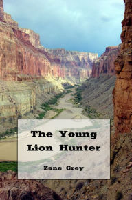 Title: The Young Lion Hunter (Illustrated Edition), Author: Zane Grey