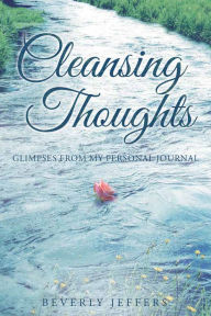 Title: Cleansing Thoughts; Glimpses from My Personal Journal, Author: Beverly Jeffers