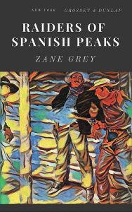 Title: Raiders of Spanish Peaks, Author: Zane Grey