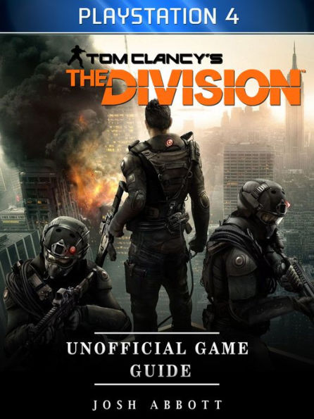 Tom Clancys the Division Unofficial Game Guide