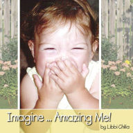 Title: Imagine...Amazing Me!, Author: Libbi Chilia