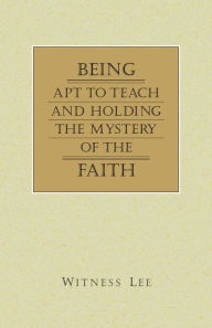 Title: Being Apt to Teach and Holding the Mystery of the Faith, Author: Witness Lee