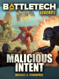 Title: BattleTech Legends: Malicious Intent, Author: Michael A. Stackpole