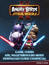 Title: Angry Birds Star Wars 2 Game, Codes Apk, Walkthroughs Mods Download Guide Unofficial, Author: Hein K” Tz