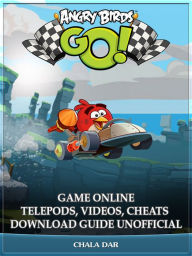 Title: Angry Birds GO! Game Online Telepods, Videos, Cheats Download Guide Unofficial, Author: Hein K” Tz