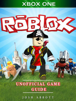 Roblox Xbox One Unofficial Game Guide By Josh Abbott Nook Book
