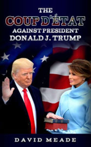 Title: The Coup D'etat Against President Donald J. Trump, Author: David Meade