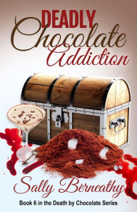 Title: Deadly Chocolate Addiction (Death by Chocolate Series #6), Author: Sally Berneathy
