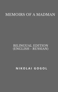 Title: Memoirs of a Madman (Bilingual Edition English - Russian), Author: Nikolai Gogol