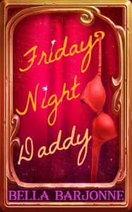 Title: Friday Night Daddy, Author: Bella Barjonne