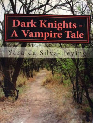 Title: Dark Knights - A Vampire Tale, Author: Yara Da Silva Heying