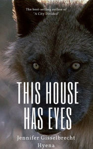 Title: This House Has Eyes, Author: Jennifer Gisselbrecht Hyena