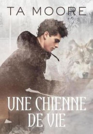 Title: Une chienne de vie, Author: TA Moore