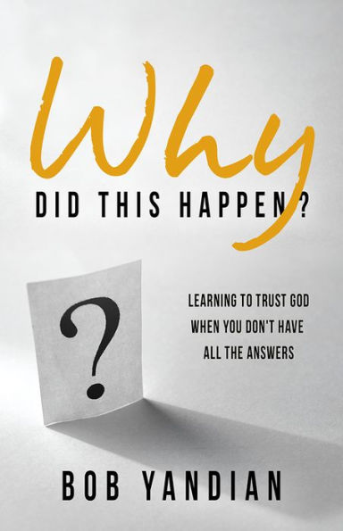 Why Did This Happen?: Learning to Trust God When You Don't Have All the Answers