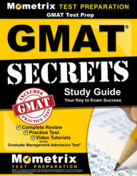 Title: GMAT Test Prep: GMAT Secrets Study Guide: Complete Review, Practice Tests, Video Tutorials for the Graduate Management Admission Test, Author: GMAT Exam Secrets Test Prep Team