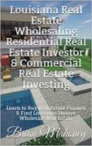 Title: Louisiana Real Estate Wholesaling Residential Real Estate Investor & Commercial Real Estate Investing, Author: Brian Mahoney
