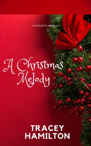 Title: A Christmas Melody, Author: Tracey Hamilton