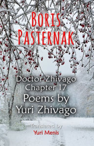 Title: Boris Pasternak: Doctor Zhivago Chapter 17, Poems by Yuri Zhivago, Author: Boris Pasternak